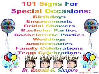 101 Signs For Special Occasions: Birthdays, Engagements, Bridal Showers. Bachelor Parties, Bachelorette Parties, Weddings, Anniversaries, Family Celebrations, Team Celebrations and Other Celebrations