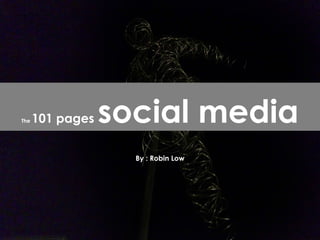 By : Robin Low The  101 pages  social media 