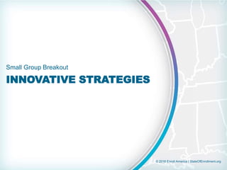 © 2016 Enroll America | StateOfEnrollment.org
INNOVATIVE STRATEGIES
Small Group Breakout
 
