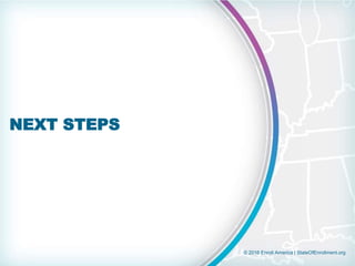 © 2016 Enroll America | StateOfEnrollment.org
NEXT STEPS
 