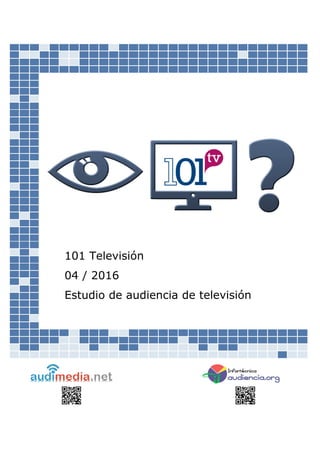 101 Televisión
04 / 2016
Estudio de audiencia de televisión
 
