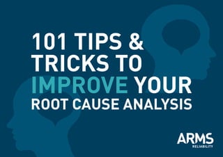 101 Tips &
Tricks to
improve your

Root Cause Analysis

 
