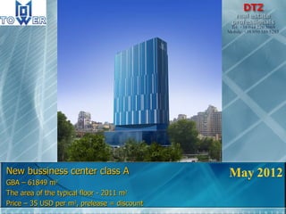 New bussiness center class A GBA – 61849  m 2 The area of the typical floor - 2011 m 2 Price – 35 USD per m 2 , prelease = discount 