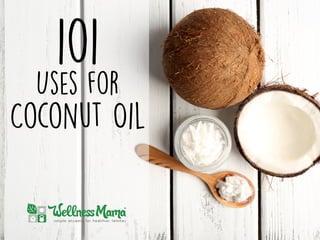 101
Uses for
Coconut Oil
 
