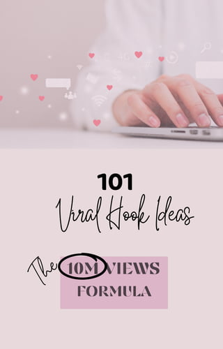 10M VIEWS
FORMULA
101
Viral Hook Ideas
The
 