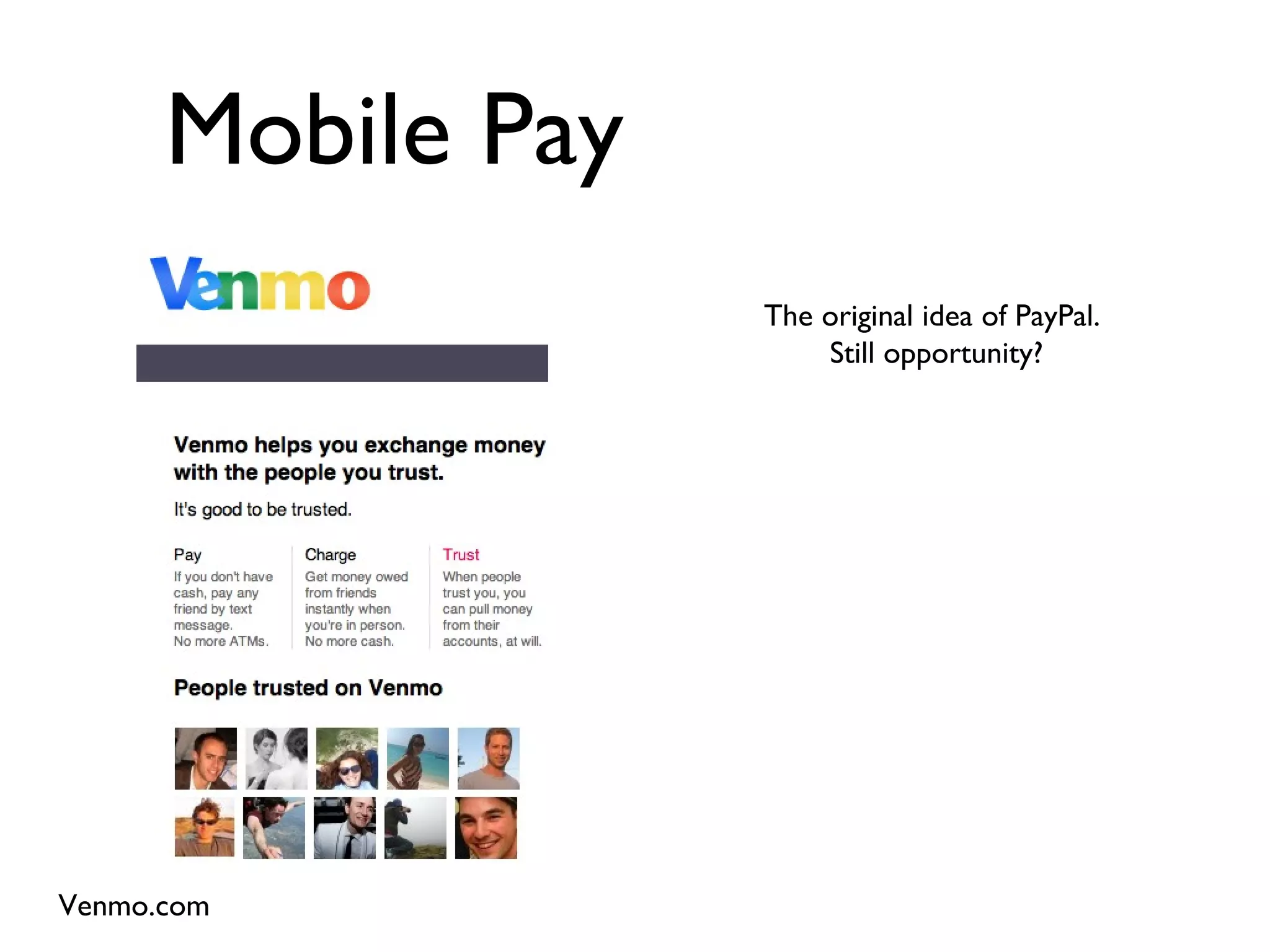 Mobile Pay Venmo.com The original idea of PayPal.  Still opportunity? 