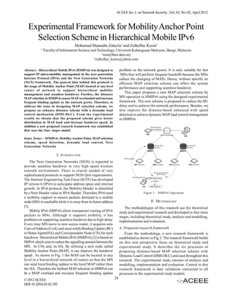 ACEEE Int. J. on Network Security , Vol. 03, No. 02, April 2012



  Experimental Framework for Mobility Anchor Point
    Selection Scheme in Hierarchical Mobile IPv6
                                    Mohamad Shanudin Zakaria1 and Zulkeflee Kusin2
           1,2
                 Faculty of Information Science and Technology, Universiti Kebangsaan Malaysia, Bangi, Malaysia
                                                        1
                                                          msz@ftsm.ukm.my
                                                  2
                                                    zulkeflee_kusin@yahoo.com

Abstract—Hierarchical Mobile IPv6 (HMIPv6) was designed to           problem as the network grows. It is only suitable for fast
support IP micro-mobility management in the next generation           MNs that will perform frequent handoffs because the MNs
Internet Protocol (IPv6) and the Next Generation Networks            reduce the changing of MAPs. Hence, without specific an
(NGN) framework. The general idea behind this protocol is            efficient MAP selection scheme can affect the system
the usage of Mobility Anchor Point (MAP) located at any level
                                                                     performance and supporting seamless handover.
router of network to support hierarchical mobility
management and seamless handover. Further, the distance
                                                                         This paper proposes a new MAP selection scheme by
MAP selection in HMIPv6 causes MAP overloaded and increase           MN operation in HMIPv6 using the designed experimental
frequent binding update as the network grows. Therefore, to          framework. The new scheme is proposed to reduce the BU
address the issue in designing MAP selection scheme, we              delay and to achieve the network performance. Besides, we
propose an enhance distance scheme with a dynamic load               also improve the distance-based enhanced with speed
control mechanism (DMS-DLC). From the experimental                   detection to achieve dynamic MAP load control management
results we obtain that the proposed scheme gives better              in HMIPv6.
distribution in MAP load and increase handover speed. In
addition a new proposed research framework was established
that uses the four stages model.

Index Terms— HMIPv6, Mobility Anchor Point, MAP selection
scheme, speed detection, dynamic load control, Next
Generation Networks

                         I. INTRODUCTION
     The Next Generation Networks (NGN) is expected to
provide seamless handover in very high speed wireless
network environment. There is crucial needed of very
sophisticated protocols to support NGN QoS requirements.
The Internet Engineering Task Force (IETF) has developed
IP version 6 (IPv6) to anticipate address space and internet
growth. In IPv6 protocol, the Mobility Header is identified
by a Next Header value in IPv6 Header. Therefore IPv6 need                           Figure 1. HMIPv6 Operations
a mobility support to ensure packets destined to a mobile
node (MN) is reachable while it is away from its home address                             II. METHODOLOGY
[1].                                                                    The methodologies of this research use the theoretical
     Mobile IPv6 (MIPv6) allow transparent routing of IPv6           study and experimental research and developed in four main
packets to MNs. Although it supports mobility, it has                stages, including theoretical study, analysis and modelling,
problems on supporting seamless handover due to high delay.          implementation and evaluation.
Every time MN move to new access router, it acquires new
Care-of Address (CoA) and must notify Binding Update (BU)            A. Proposed research framework
to Home Agent(HA) and Correspondent Node (CN) for each                   From the methodology, a new research framework is
handover. Hierarchical Mobile IPv6 (HMIPv6) [2] is based on          established as shown in Fig.2. The research framework builds
MIPv6 which aims to reduce the signalling amount between the         on this new perspective focus on theoretical study and
MN, its CNs and, its HA. By utilising a new node called              experimental study. It describes the six processes of
Mobility Anchor Point (MAP), it can improve the handover             proposing distance-based MAP selection scheme with
speed. As shown in Fig. 1 the MAP can be located at any              Dynamic Load Control (DMS-DLC) and used throughout this
level in a hierarchical network of routers so that the MN            research. The experimental study consists of analysis and
can send local binding update to the local MAP rather than           modelling, implementation and evaluation. Central to this
the HA. Therefore the furthest MAP selection in HMIPv6 can           research framework is data validation connected to all
be a MAP overload and increase frequent binding update               processes in the experimental study module.
© 2012 ACEEE                                                    29
DOI: 01.IJNS.03.02.102
 