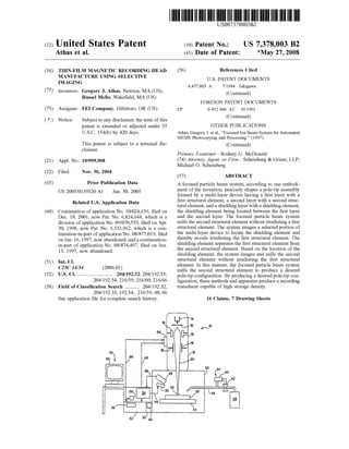 c12) United States Patent
Athas et al.
(54) THIN-FILM MAGNETIC RECORDING HEAD
MANUFACTURE USING SELECTIVE
IMAGING
(75) Inventors: Gregory J. Athas, Newton, MA (US);
Russel Mello, Wakefield, MA (US)
(73) Assignee: FEI Company, Hillsboro, OR (US)
( *) Notice: Subject to any disclaimer, the term of this
patent is extended or adjusted under 35
U.S.C. 154(b) by 420 days.
This patent is subject to a terminal dis-
claimer.
(21) Appl. No.: 10/999,908
(22) Filed: Nov. 30, 2004
(65) Prior Publication Data
US 2005/0139320 Al Jun. 30, 2005
Related U.S. Application Data
(60) Continuation of application No. 10/024,639, filed on
Dec. 18, 2001, now Pat. No. 6,824,644, which is a
division of application No. 09/070,559, filed on Apr.
30, 1998, now Pat. No. 6,332,962, which is a con-
tinuation-in-part of application No. 08/877,019, filed
on Jun. 16, 1997, now abandoned, and a continuation-
in-part of application No. 08/874,497, filed on Jun.
13, 1997, now abandoned.
(51) Int. Cl.
C23C 14134 (2006.01)
(52) U.S. Cl. ........................... 204/192.32; 204/192.33;
204/192.34; 216/59; 216/60; 216/66
(58) Field of Classification Search ........... 204/192.32,
204/192.33, 192.34; 216/59, 60, 66
See application file for complete search history.
so
160 ~ 66
0
55
52
111111 1111111111111111111111111111111111111111111111111111111111111
US007378003B2
(10) Patent No.: US 7,378,003 B2
*May 27,2008(45) Date of Patent:
(56)
EP
References Cited
U.S. PATENT DOCUMENTS
4,457,803 A 7/1984 Takigawa
(Continued)
FOREIGN PATENT DOCUMENTS
0 452 846 A2 10/1991
(Continued)
OTHER PUBLICATIONS
Athas, Gregory J. et a!., "Focused Ion Beam System for Automated
MEMS Photocopying and Processing." (1997).
(Continued)
Primary Examiner-Rodney G. McDonald
(74) Attorney, Agent, or Firm-Scheinberg & Griner, LLP;
Michael 0. Scheinberg
(57) ABSTRACT
A focused particle beam system, according to one embodi-
ment of the invention, precisely shapes a pole-tip assembly
formed by a multi-layer device having a first layer with a
first structural element, a second layer with a second struc-
tural element, and a shielding layer with a shielding element,
the shielding element being located between the first layer
and the second layer. The focused particle beam system
mills the second structural element without irradiating a first
structural element. The system images a selected portion of
the multi-layer device to locate the shielding element and
thereby avoids irradiating the first structural element. The
shielding element separates the first structural element from
the second structural element. Based on the location of the
shielding element, the system images and mills the second
structural element without irradiating the first structural
element. In this manner, the focused particle beam system
mills the second structural element to produce a desired
pole-tip configuration. By producing a desired pole-tip con-
figuration, these methods and apparatus produce a recording
transducer capable of high storage density.
16 Claims, 7 Drawing Sheets
,.--..10
 