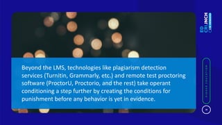 18
HIGHEREDUCATION
18
HIGHEREDUCATION
Beyond the LMS, technologies like plagiarism detection
services (Turnitin, Grammarly...