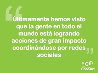 “Últimamente hemos visto que la gente en todo el mundo está logrando acciones de gran impacto coordinándose por redes sociales”