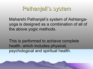 Comparison continued…Comparison continued…
8 No age restrictions as such, There are age restrictions,
because of slow movements because of rapid movements
9 No need of external objects They are used sometimes
10 There are rules to be followed No such rules
about food and its consumption
11 Discipline of time is followed Nothing as such
12 Concentration, awareness and Only concentration may increase,
peace of mind increase gradually and not the other two
13 Mainly for the internal beauty Mostly for the external beauty
(strengthening of nerves) (building of muscles)
14 Initiation of spirituality happens No such initiation
 