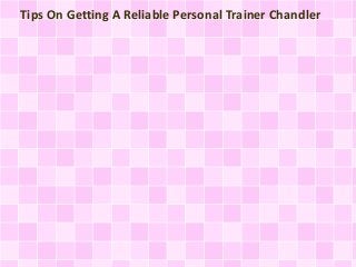 Tips On Getting A Reliable Personal Trainer Chandler 
 