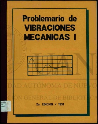Problemario de
           VIBRACIONES
           MECANICAS I

                
            1
                •, /
                
                 M      t
                             




 'A3 5 5
  7                 2a. EDICION /   1991
| 991
 1
 