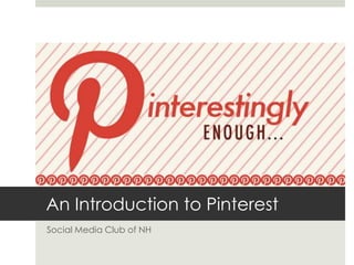 An Introduction to Pinterest
Social Media Club of NH
 