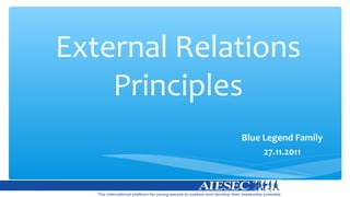 External Relations
Principles
Blue Legend Family
27.11.2011
 