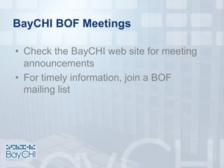 BayCHI BOF Meetings
• Check the BayCHI web site for meeting
announcements
• For timely information, join a BOF
mailing list
 