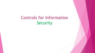 Controls for Information
Security
 