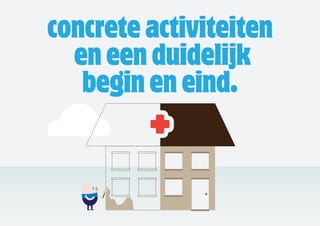 concrete activiteiten
  en een duidelijk
   begin en eind.
 