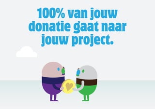 100% van jouw
donatie gaat naar
  jouw project.
 