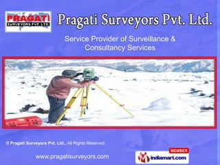 Service Provider of Surveillance &
                                   Consultancy Services




© Pragati Surveyors Pvt. Ltd., All Rights Reserved


               www.pragatisurveyors.com
 