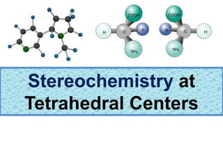 Stereochemistry at
Tetrahedral Centers
 