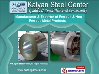 Manufacturer & Exporter of Ferrous & Non
       Ferrous Metal Products
 