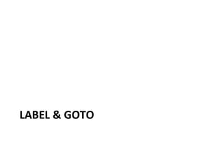 LABEL & GOTO
 