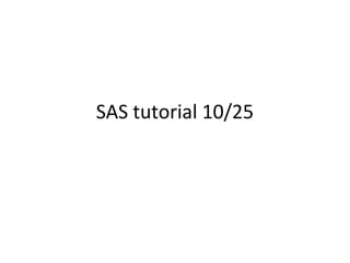 SAS tutorial 10/25
 