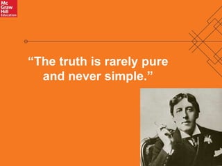 14 
“The truth is rarely pure 
and never simple.” 
 