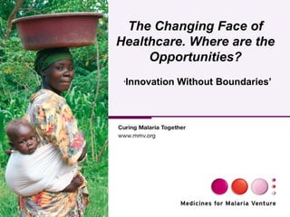 ‘ Innovation Without Boundaries’   The Changing Face of Healthcare. Where are the Opportunities? 