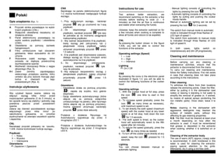 Polski
Opis urz¹dzenia (Rys. 1)
---------------------------------------------------
A Przyciski silnika pozwalaj¹ce na wybór
trzech prêdkoœci (CNL).
B Wyù¹cznik oœwietlenia niezale¿ny od
dziaùania silników.
C Panel elektroniczny pozwalaj¹cy na
wybór szeœciu prêdkoœci i oœwietlenia
(CNX).
D Oœwietlenie za pomoc¹ ¿arówek
halogenowych.
E Filtry umieszczone nad obszarem
gotowania, ùatwo wysuwalne do ich
umycia.
F Wysuwana czêœã wyci¹gu, która
pozwala na wiêksz¹ powierzchniê
wychwytywania oparów.
G Mo¿liwoœã inkorporacji filtrów z wêgla
aktywnego (Rys. 5).
H-I Zawór zwrotny zapobiegaj¹cy
wstecznego przepùywu oparów, który
umieœci siê przy wylocie mocuj¹c jego
koñce w otworach do tego
przewidzianych (Rys. 4).
Instrukcje u¿ytkowania
---------------------------------------------------
Aby uzyskaã lepsze ssanie, zaleca siê
wù¹czyã wyci¹g kilka minut przed
rozpoczêciem gotowania (3 do 5 minuty); w
ten sposób tworzy siê stabilny i jednolity ci¹g
powietrza jeszcze przed powstaniem
oparów.
Zaleca siê równie¿ pozostawienie wyci¹gu
wù¹czonego przez kilka minut po
zakoñczeniu gotowania, co umo¿liwi
wydmuchanie na zewn¹trz wszelkich oparów
i zapachów.
CNL
Naciskaj¹c przycisk pokazany na rysunku
1-A/B. mo¿na kontrolowaã funkcje wyci¹gu.
Prêdkoœã
I --- Niska
II --- Wysoka
+ --- Intensywna
Oœwietlenie
Zapalone // Zgaszone
CNX
Naciskaj¹c na panelu elektronicznym figurê
1-C mo¿na kontrolowaã nastêpuj¹ce funkcje
wyci¹gu:
1.- Przy wyù¹czonym wyci¹gu, nacisn¹ã
przycisk “ ” aby go uruchomiã na 1-sz¹
prêdkoœã.
2.- Do stopniowego przyspieszenia
prêdkoœci, naciskaã przycisk “ ” tyle razy
ile potrzeba a¿ do momentu osi¹gniêcia
maksymalnej prêdkoœci.
3.- Aby wybraã bezpoœrednio 6-t¹ prêdkoœã,
kiedy wyci¹g jest zatrzymany lub z
jak¹kolwiek ni¿sz¹ prêdkoœã, nale¿y
utrzymaã przyciœniêty przycisk “ ” przez
1,5 sekund.
4.- 6-ta prêdkoœã jest stopniowana czasowo,
dlatego wyci¹g po 10-ciu minutach wróci
automatycznie na 5-ta prêdkoœã.
5.- Do stopniowego zmniejszenia
prêdkoœci, naciskaã przycisk “ “ tyle
razy ile potrzeba.
6.- Aby wyù¹czyã bezpoœrednio wyci¹g z
jakiejkolwiek prêdkoœci, nale¿y utrzymaã
przyciœniêty przycisk “ “ przez 1,5
sekund.
Oœwietlenie
- Oœwietlenie dziaùa za pomoc¹ przycisku
„ ”; zapala siê szybko, lecz gaœnie
stopniowo.
- Opcjê oœwietlania automatycznego (która
wù¹cza siê za pomoc¹ wyù¹cznika
umieszczonego na panelu), albo rêcznego
(która wù¹cza siê za pomoc¹ przycisku),
mo¿na zamieniã utrzymuj¹c naciœniêty
przycisk “ ” przez dwie sekundy.
Przejœcie z dziaùania Rêcznego na
Automatyczny sygnalizuje siê przez 3
mrugniêcia LED 1.
Przejœcie z dziaùania Automatycznego na
Rêczny sygnalizuje siê przez 3 mrugniêcia
LED 6.
Instructions for use
---------------------------------------------------
Two achieve better extraction, we
recommend switching on the extractor a few
minutes before starting to cook (3 - 5
minutes) so that the air flow is continuous
and stable when extracting the fumes.
Likewise, keep the extractor switched on for
a few minutes when cooking is complete to
allow all fumes and odours to be expelled.
CNL
By pressing the button shown in the figure
1-A/B, you will be able to control the
functions of the extractor
Operating settings (Speed)
I --- Low
II --- High
+ --- Intensive
Lighting
On // Off
CNX
By pressing the icons in the electronic panel
illustrated in figure 1-C you will be able to
control the following functions of the cooker
hood:
Operating settings
1.- With the Cooker hood at full stop, press
the icon “ ” one time to start in first
speed.
2.- To increase speed gradually, press the
icon “ ” as many times as necessary,
until maximum speed is set.
3.- To set directly the sixth speed (maximum
speed) with the cooker hood at any lower
speed or at full stop, hold down the icon
“ ” for 1.5 seconds.
4.- The sixth speed is timed, so the cooker
hood will automatically revert to the fifth
speed after ten minutes.
5.- To reduce the speed gradually, press the
icon “ “ as many times as needed.
6.- To turn off the cooker hood directly at any
speed, keep the icon “ “ pressed for 1.5
seconds.
Lighting
You can choose between manual or
automatic lighting:
- Manual lighting consists of controlling the
lights by pressing the icon “ ”.
- Automatic lighting consists of controlling the
lights by pulling and pushing the cooker
hoods handle.
Manual or automatic lighting can be set by
pressing the icon “ ” for 2 seconds.
The switch from manual mode to automatic
mode is indicated through three flashes of
LED light of speed 1.
The switch from automatic to manual mode
is indicated through three flashes of LED
light of speed 6.
In both cases, lights switch on
instantaneously and dim off progressively.
Cleaning and maintenance
---------------------------------------------------
Before carrying out any cleaning or
maintenance activities, ensure that the
extractor is disconnected from the mains.
To carry out cleaning and maintenance,
follow the Safety Instructions. Fire risk exists
in case that cleaning does not take place
according to the instructions.
Filter cleaning
To withdraw the filters from their locations
release the anchoring points. Clean the filter,
either by putting it in the dishwasher (see
notes) or leaving it standing in hot water to
simplify the removal of grease or, if wished,
by means of special sprays (protecting the
non metallic parts). Once clean, leave it to
dry.
Notes: cleaning in the dishwasher with
aggressive detergents may blacken the
surface of metallic parts, without this
affecting its gas retaining properties.
N.B. The filter must be cleaned at least once
a month depending on how often the
extractor is used. It must be remembered
that grease is deposited in the extractor
when cooking, whether it is switched on or
not.
Cleaning of the extractor body
The use of warm (40ºC approx.) soapy water
is recommended. A cloth moistened in this
water is used for cleaning the extractor,
paying special attention to the grids.
Afterwards, dry it using a lint-free cloth.
 
