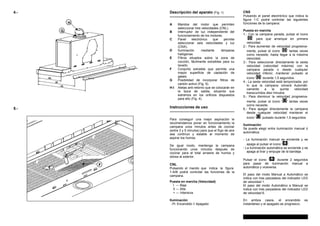 4.-
5.-
Descripción del aparato (Fig. 1)
---------------------------------------------------
A Mandos del motor que permiten
seleccionar tres velocidades (CNL).
B Interruptor de luz independiente del
funcionamiento de los motores.
C Panel electrónico que permite
seleccionar seis velocidades y luz
(CNX).
D Iluminación mediante lámparas
halógenas.
E Filtros situados sobre la zona de
cocción, fácilmente extraibles para su
lavado.
F Conjunto extraible que permite una
mayor superficie de captación de
gases.
G Posibilidad de incorporar filtros de
carbón activo (Fig. 5).
H-I Aletas anti-retorno que se colocarán en
la boca de salida, situando sus
extremos en los orificios dispuestos
para ello (Fig. 4).
Instrucciones de uso
---------------------------------------------------
Para conseguir una mejor aspiración le
recomendamos poner en funcionamiento la
campana unos minutos antes de cocinar
(entre 3 y 5 minutos) para que el flujo de aire
sea continuo y estable al momento de
aspirar los humos.
De igual modo, mantenga la campana
funcionando unos minutos después de
cocinar para el total arrastre de humos y
olores al exterior.
CNL
Pulsando el mando que indica la figura
1-A/B podrá controlar las funciones de la
campana.
Puesta en marcha (Velocidad)
I --- Baja
II --- Alta
+ --- Intensiva
Iluminación
Encendido // Apagado
CNX
Pulsando el panel electrónIco que indica la
figura 1-C podrá controlar las siguientes
funciones de la campana:
Puesta en marcha
1.- Con la campana parada, pulsar el icono
“ ” para que arranque en primera
velocidad.
2.- Para aumentar de velocidad progresiva-
mente, pulsar el icono “ ” tantas veces
como necesite, hasta llegar a la máxima
velocidad.
3.- Para seleccionar directamente la sexta
velocidad (velocidad máxima) con la
campana parada o desde cualquier
velocidad inferior, mantener pulsado el
icono “ ” durante 1,5 segundos.
4.- La sexta velocidad está temporizada, por
lo que la campana volverá Automáti-
camente a la quinta velocidad
transcurridos diez minutos.
5.- Para disminuir la velocidad progresiva-
mente, pulsar el icono “ “ tantas veces
como necesite.
6.- Para apagar directamente la campana
desde cualquier velocidad mantener el
icono “ “ pulsado durante 1,5 segundos.
Iluminación
Se puede elegir entre iluminación manual ó
automática:
- La iluminación manual se enciende y se
apaga al pulsar el icono “ ”.
- La iluminación automática se enciende y se
apaga al tirar y empujar de la bandeja.
Pulsar el icono “ ” durante 2 segundos
para pasar de iluminación manual a
automática y viceversa.
El paso del modo Manual a Automático se
indica con tres parpadeos del indicador LED
de velocidad 1.
El paso del modo Automático a Manual se
indica con tres parpadeos del indicador LED
de velocidad 6.
En ambos casos, el encendido es
instantáneo y el apagado es progresivo.
F
G
H
 