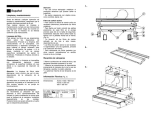 Español
Limpieza y mantenimiento
---------------------------------------------------
Antes de efectuar cualquier operación de
limpieza y mantenimiento, asegúrese que el
aparato está desconectado de la red.
Para realizar labores de limpieza y
mantenimiento, cumpla con las Instrucciones
de Seguridad. Existe riesgo de incendio en
caso de que la limpieza no se efectúe
conforme a las instrucciones.
Limpieza del filtro
Para extraer los filtros de sus alojamientos
actúe sobre los dispositivos de
enclavamiento. Proceda a su limpieza, bien
introduciéndolo en el lavavajillas, (ver
observaciones) o dejándolo sumergido en
agua caliente el tiempo necesario para
facilitar la eliminación de grasas, o si lo
desea, mediante el uso de sprays
específicos (protegiendo las partes no
metálicas). Finalizada la limpieza proceda a
su secado.
Observaciones: La limpieza en lavavajillas
con detergentes agresivos, puede
ennegrecer la superficie metálica sin que
afecte a su capacidad de retención de
grasas.
Atención: La limpieza de filtros debe
efectuarse, como mínimo una vez al mes,
dependiendo de la utilización de la
campana.
Se debe tener en cuenta que al cocinar hay
deposición de grasas en la campana y en el
filtro aunque aquella no se ponga en
funcionamiento.
Limpieza del cuerpo de la campana
Se recomienda la utilización de agua
jabonosa, a 40ºC aproximadamente. Se
utilizará un paño humedecido en dicha agua
para la limpieza de la campana, incidiendo
especialmente en las rendijas.
Posteriormente se secará utilizando un paño
que no desprenda pilosidades.
Atención:
* No use nunca estropajos metálicos ni
productos abrasivos que puedan dañar la
superficie.
* No realice raspaduras con objetos duros,
como cuchillos, tijeras, etc.
Filtro de carbón activo
* Para colocar los filtros de carbón activo es
necesario desmontar previamente los filtros
metálicos.
* Para fijarlos se harán coincidir las patillas
posteriores de cada filtro en el anclaje
previsto para ello en la rejilla de seguridad,
haciéndolos bascular hacia arriba hasta su
fijación con la pestaña frontal de la misma.
(Fig. 5).
* La duración de los filtros de carbón
activado es de tres a seis meses,
dependiendo de uso.
* Los filtros de carbón activo no son lavables
ni regenerables. Una vez agotados, proceda
a la sustitución del mismo.
* Para reemplazar los filtros gastados por
otros nuevos, procederemos en sentido
inverso al de su montaje.
Recambio de Lámparas
* Retire la protrección de cristal del foco y las
lámparas extraíbles quedarán a la vista.
* Observe las precauciones de desconectar
previamente la campana de la red y que las
lámparas a sustituir no estén calientes.
* La potencia máxima de las lámparas es de
20W.
Información Técnica (Fig. 3)
---------------------------------------------------
Dimensiones Ancho = 600 // 900 mm
Fondo = 300 mm
Alto = 355 mm
Características eléctricas:
VER ETIQUETA DE CARACTERÍSTICAS
1.-
2.-
3.-
A
C
B
D
E
F
A
 