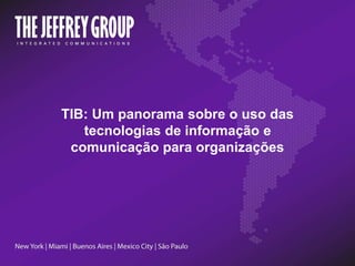 TIB: Um panorama sobre o uso das
tecnologias de informação e
comunicação para organizações
 