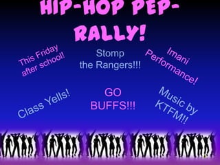 HIP-HOP PEP-
   RALLY!
       Stomp
   the Rangers!!!

       GO
     BUFFS!!!
 