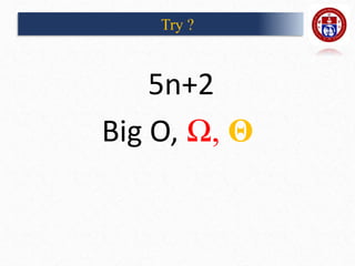 Try ?
5n+2
Big O, Ω, Θ
 