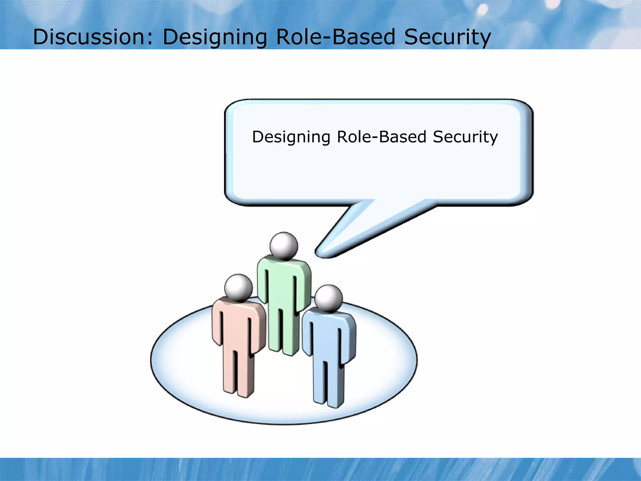 Discussion: Designing Role-Based Security   Designing Role-Based Security 