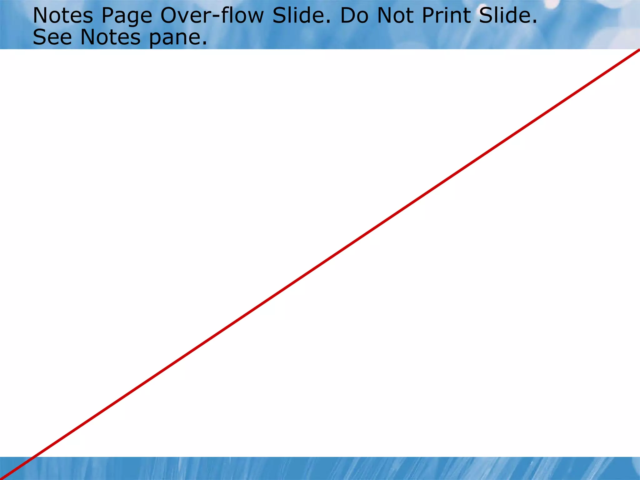 Notes Page Over-flow Slide. Do Not Print Slide. See Notes pane. 