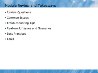 Module Review and Takeaways Review Questions Common Issues  Troubleshooting Tips Real-world Issues and Scenarios Best Practices Tools 