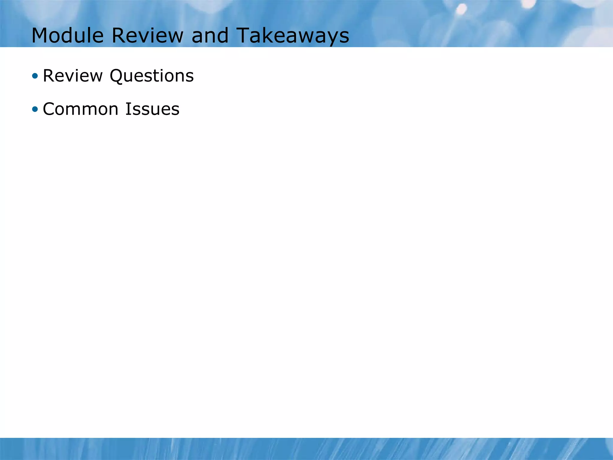 Module Review and Takeaways Review Questions Common Issues  