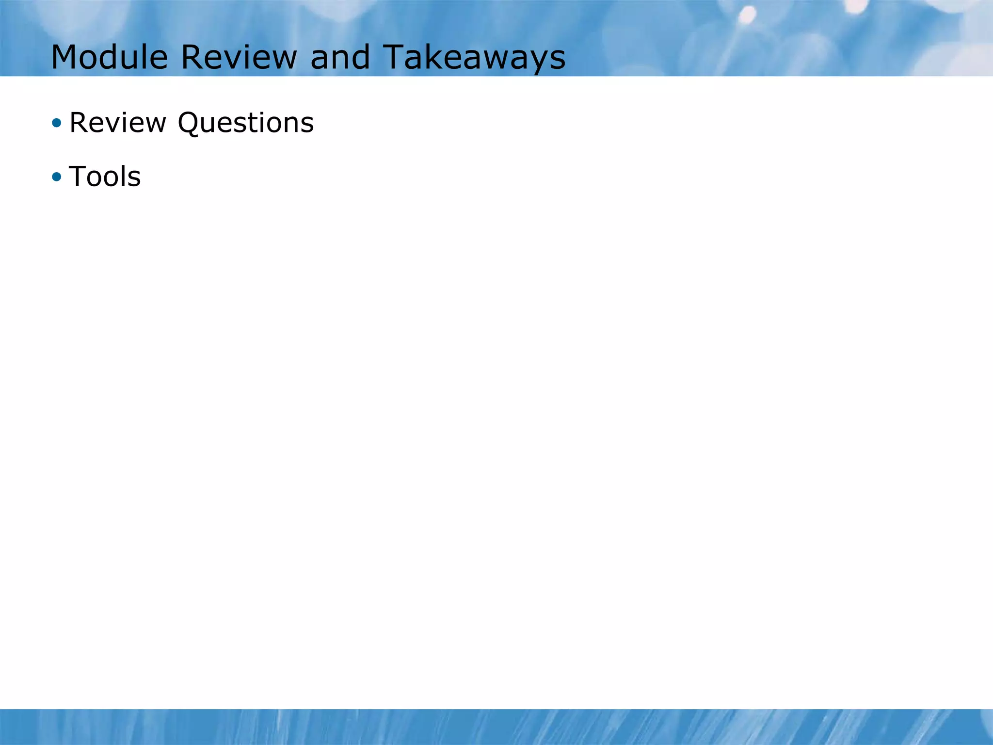 Module Review and Takeaways Review Questions Tools 