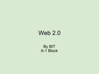 Web 2.0 By BIT A-1 Block 