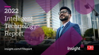 2022
Intelligent
Technology
Report
insight.com/ITReport
 