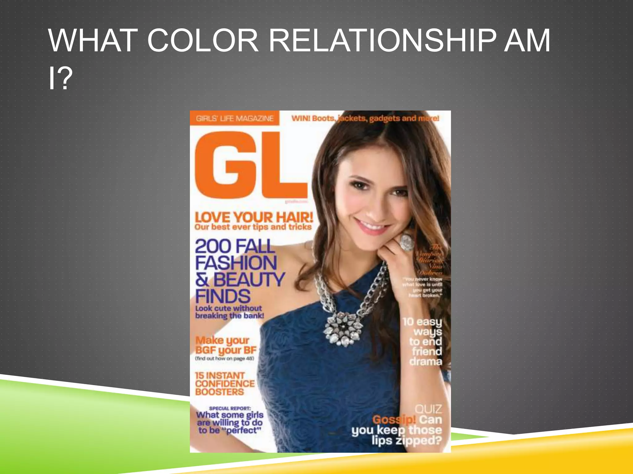 WHAT COLOR RELATIONSHIP AM
I?
 