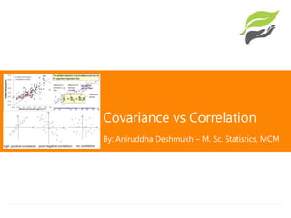 Covariance vs Correlation
By: Aniruddha Deshmukh – M. Sc. Statistics, MCM
 