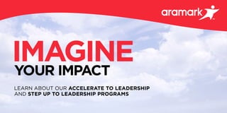 IMAGINEYOUR IMPACT
LEARN ABOUT OUR ACCELERATE TO LEADERSHIP
AND STEP UP TO LEADERSHIP PROGRAMS
 