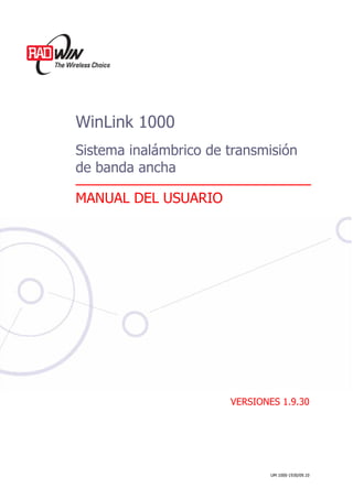 WinLink 1000
Sistema inalámbrico de transmisión
de banda ancha
MANUAL DEL USUARIO
VERSIONES 1.9.30
UM 1000-1930/09.10
 
