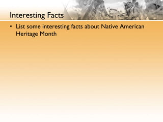 Interesting Facts List some interesting facts about Native American Heritage Month 