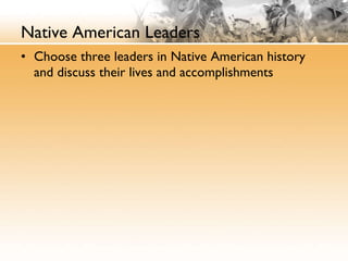 Native American Leaders Choose three leaders in Native American history and discuss their lives and accomplishments 