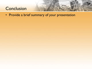 Conclusion Provide a brief summary of your presentation 